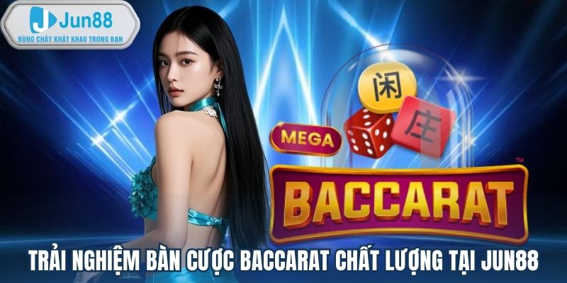 Trải Nghiệm Baccarat Tại Jun88 Chân Thực