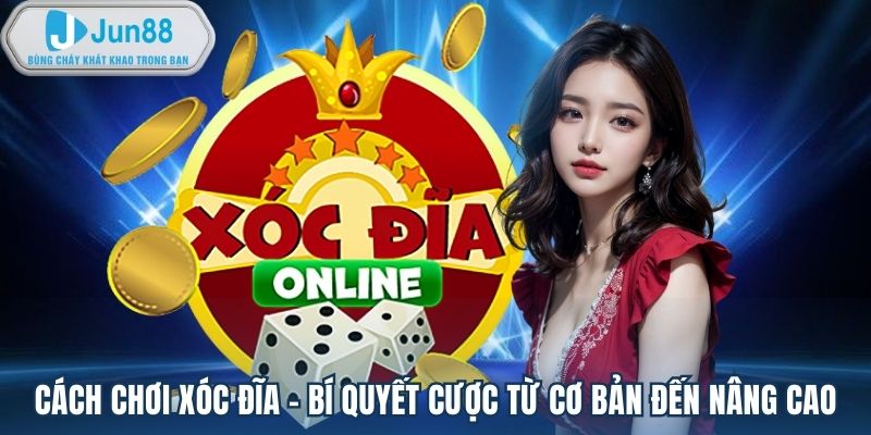Cách Chơi Xóc Đĩa Tại Jun88 Chi Tiết