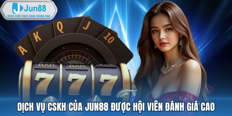 CSKH Jun88 Hỗ Trợ Chuyên Nghiệp 24/7